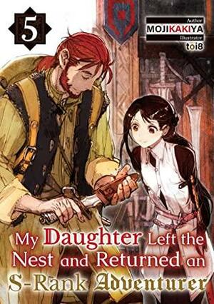 My Daughter Left the Nest and Returned an S-Rank Adventurer Volume 5 by MOJIKAKIYA