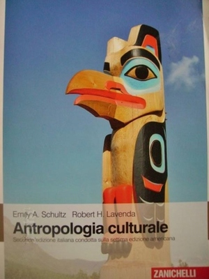 Antropologia culturale by Robert H. Lavenda, Emily A. Schultz