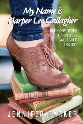 My Name is Harper Lee Gallagher: First in the Harper Lee Gallagher Trilogy by Jennifer Parker