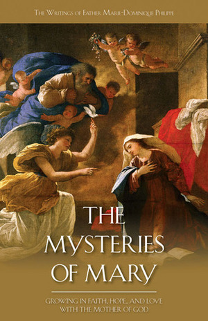 The Mysteries of Mary: Growing in Faith, Hope and Love with the Mother of God by Marie-Dominique Philippe