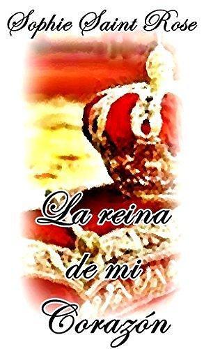 La Reina de mi corazón by Sophie Saint Rose, Sophie Saint Rose