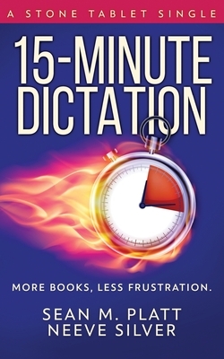 15-Minute Dictation: More Books, Less Frustration. by Neeve Silver, Sean M. Platt