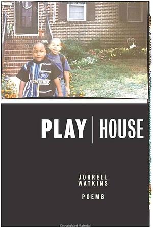 Playhouse: Poems by Jorrell Watkins