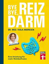 Bye bye, Reizdarm!: Eine Anleitung für mehr Wohlbefinden by Claus Peter Simon, Dr. med. Viola Andresen