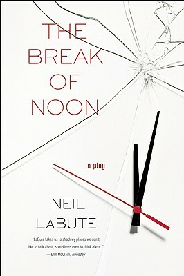 The Break of Noon: A Play by Neil LaBute