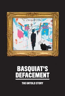Basquiat's Defacement: The Untold Story by Jean-Michel Basquiat