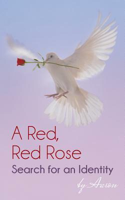 A Red, Red Rose - Search for an Identity by Aaron