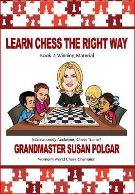 Learn Chess the Right Way: Book 2: Winning Material by Susan Polgar