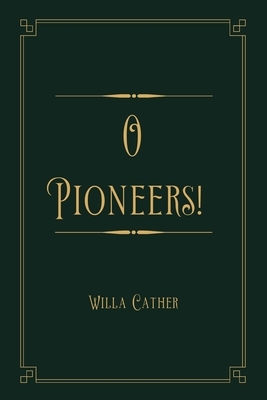 O Pioneers!: Gold Deluxe Edition by Willa Cather