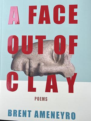 A Face Out of Clay by Brent Ameneyro