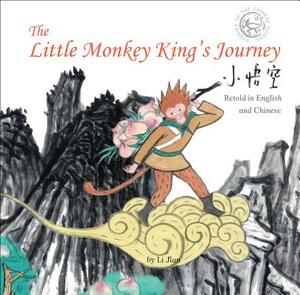 The Little Monkey King's Journey: Retold in English and Chinese (Stories of the Chinese Zodiac) by Li Jian