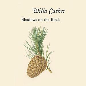 Shadows on the Rock by Willa Cather