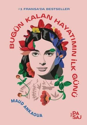 Bugün Kalan Hayatımın İlk Günü by Maud Ankaoua