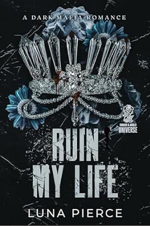 Ruin My Life by Luna Pierce