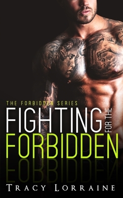 Fighting for the Forbidden: A Stepbrother Romance by Tracy Lorraine