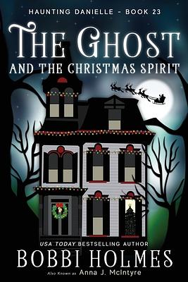 The Ghost and the Christmas Spirit by Bobbi Holmes, Anna J. McIntyre