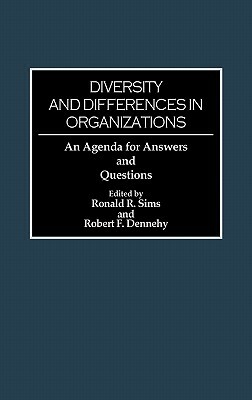 Diversity and Differences in Organizations: An Agenda for Answers and Questions by Robert P. Dennehy, Ronald R. Sims