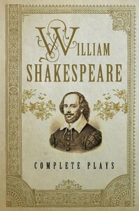 William Shakespeare: Complete Plays by William Shakespeare
