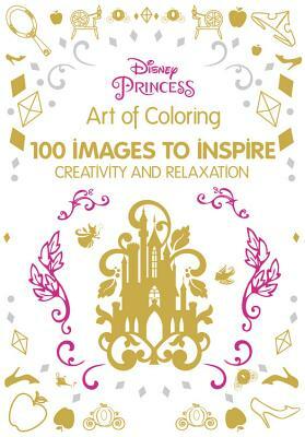 Art of Coloring Disney Princess: 100 Images to Inspire Creativity and Relaxation by Disney Book Group