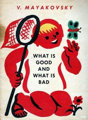 What Is Good And What Is Bad by Vladimir Mayakovsky