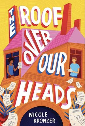 The Roof Over Our Heads by Nicole Kronzer