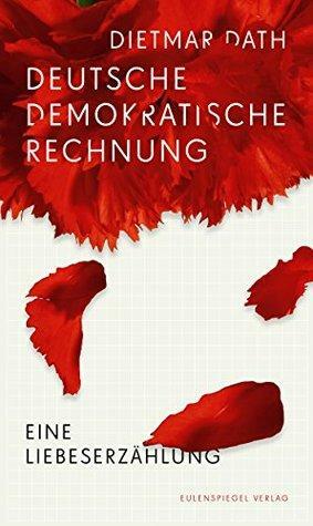 Deutsche Demokratische Rechnung. Eine Liebeserzählung by Dietmar Dath
