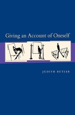 Giving an Account of Oneself by Judith P. Butler by Judith Butler, Judith Butler