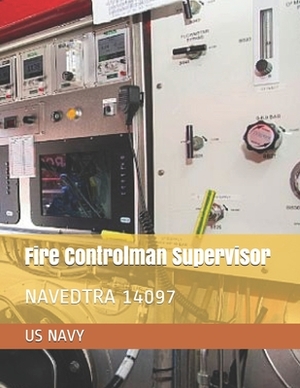 Fire Controlman Supervisor: Navedtra 14097 by Us Navy