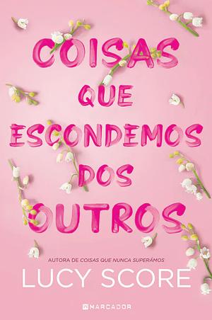 Coisas que Escondemos dos Outros by Lucy Score