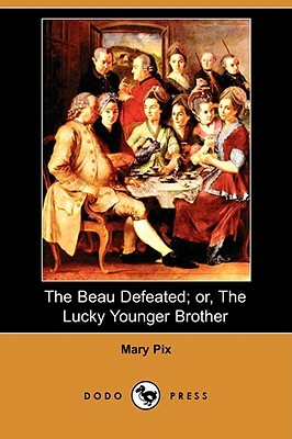 The Beau Defeated; Or, the Lucky Younger Brother (Dodo Press) by Mary Pix