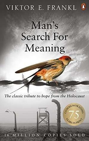 Man's Search for Meaning: The Classic Tribute to Hope from the Holocaust by Viktor Emil Frankl