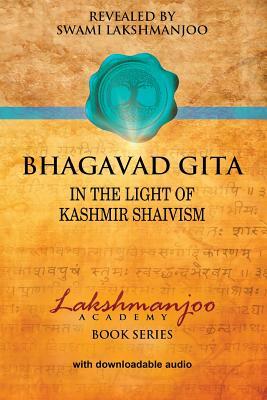 Bhagavad Gita: In the Light of Kashmir Shaivism by Swami Lakshmanjoo