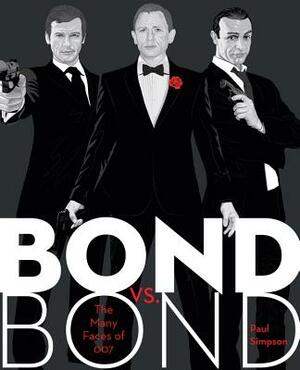 Bond vs. Bond: The Many Faces of 007 by Paul Simpson