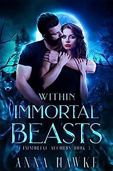 Within Immortal Beasts by Anna Hawke