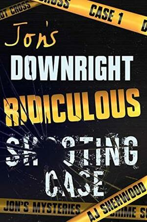Jon's Downright Ridiculous Shooting Case by A.J. Sherwood
