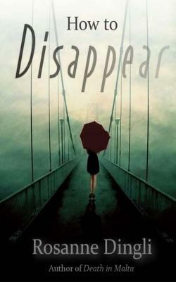 How to Disappear by Rosanne Dingli