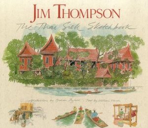 Jim Thompson: The Thai Silk Sketchbook by Graham Byfield, William Warren