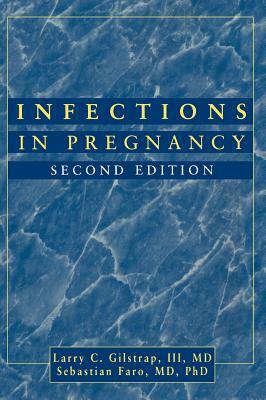 Infections in Pregnancy by Sebastian Faro, Larry C. Gilstrap