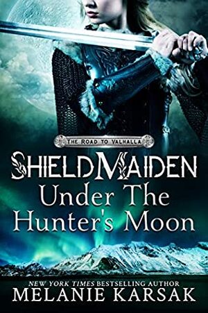 Shield-Maiden: Under the Hunter's Moon by Melanie Karsak