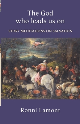 The God Who Leads Us on: Story Meditations On Salvation by Ronni Lamont