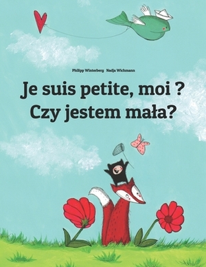 Je suis petite, moi ? Czy jestem mala?: Un livre d'images pour les enfants (Edition bilingue français-polonais) by 