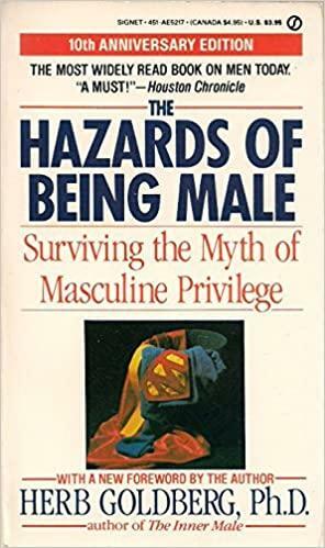 The Hazards of Being Male: Surviving the Myth of Masculine Privilege by Herb Goldberg