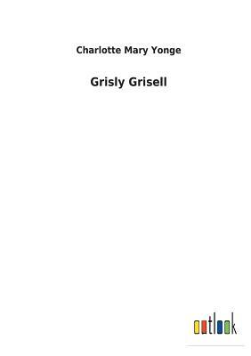 Grisly Grisell by Charlotte Mary Yonge