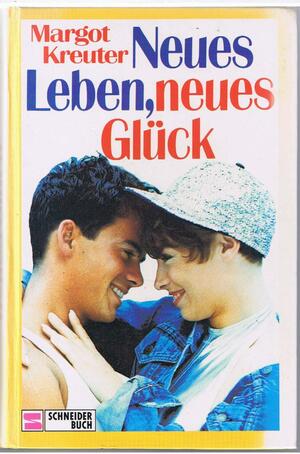 Neues Leben, neues Glück by Margot Kreuter