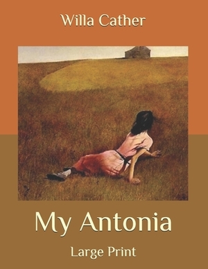 My Antonia: Large Print by Willa Cather