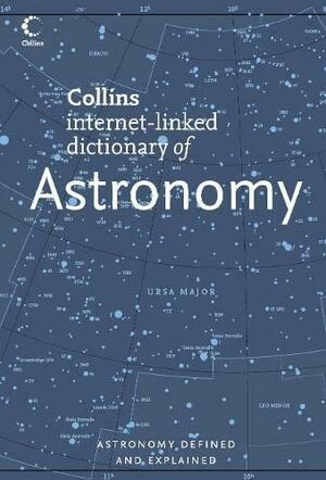 Collins Dictionary of Astronomy by John Daintith