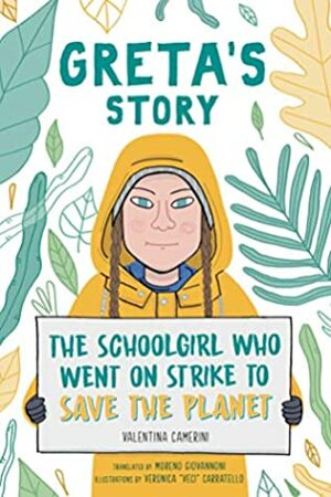 Greta's Story: The Schoolgirl Who Went On Strike To Save The Planet by Veronica Carratello, Moreno Giovannoni, Valentina Camerini