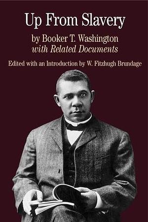 Up from Slavery with Related Documents by W. Fitzhugh Brundage, Booker T. Washington, Booker T. Washington