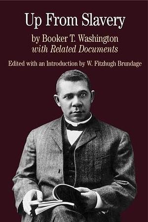 Up from Slavery with Related Documents by Booker T. Washington, Booker T. Washington, W. Fitzhugh Brundage