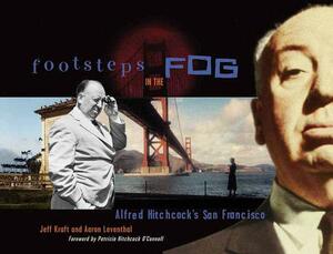 Footsteps in the Fog: Alfred Hitchcock's San Francisco by Jeff Kraft, Aaron Leventhal
